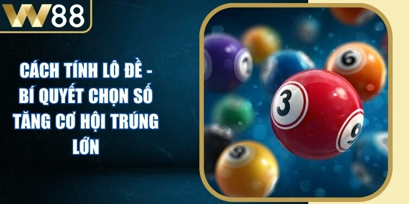 Cách Tính Lô Đề - Bí Quyết Chọn Số Tăng Cơ Hội Trúng Lớn - Picamo Cách Tính Lô Đề - Bí Quyết Chọn Số Tăng Cơ Hội Trúng Lớn - Picamo
