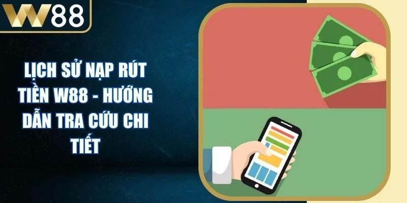Lịch Sử Nạp Rút Tiền W88 - Hướng Dẫn Tra Cứu Chi Tiết - Picamo Lịch Sử Nạp Rút Tiền W88 - Hướng Dẫn Tra Cứu Chi Tiết - Picamo