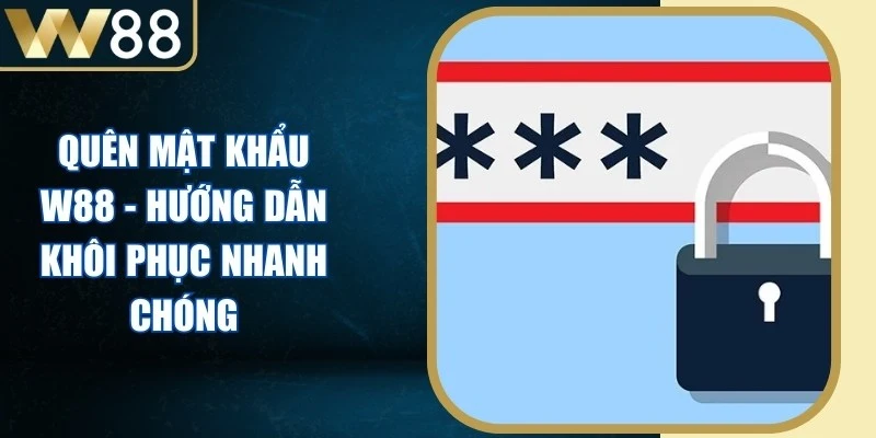 Quên Mật Khẩu W88 - Hướng Dẫn Khôi Phục Nhanh Chóng - Picamo Quên Mật Khẩu W88 - Hướng Dẫn Khôi Phục Nhanh Chóng - Picamo
